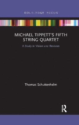 Thomas Schuttenhelm - Michael Tippett’s Fifth String Quartet, Häftad
