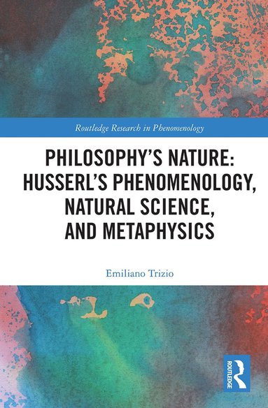 bokomslag Philosophy's Nature: Husserl's Phenomenology, Natural Science, and Metaphysics