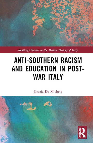 Grazia De Michele - Anti-Southern Racism and Education in Post-War Italy, Inbunden