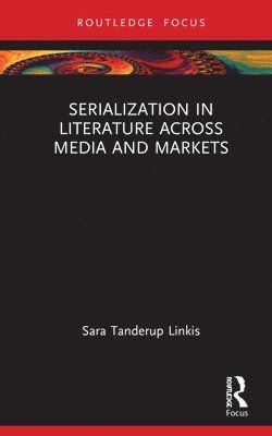 Serialization in Literature Across Media and Markets 1