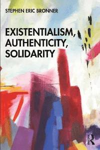 bokomslag Existentialism, Authenticity, Solidarity