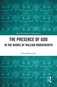 bokomslag The Presence of God in the Works of William Wordsworth