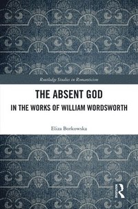 bokomslag The Absent God in the Works of William Wordsworth
