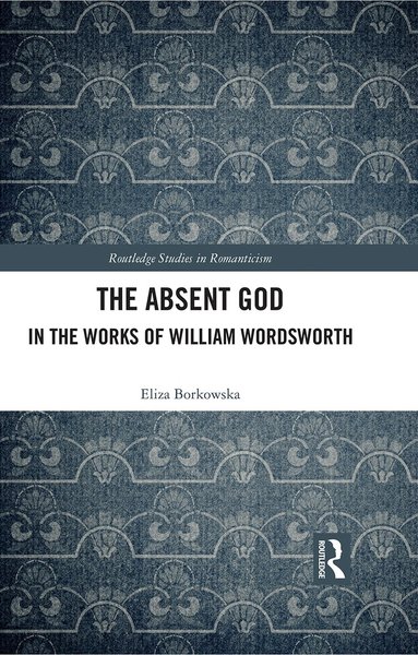 Eliza Borkowska - Absent God in the Works of William Wordsworth, Inbunden