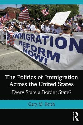 Gary M. Reich - Politics of Immigration Across the United States, Häftad