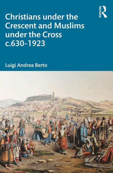 bokomslag Christians under the Crescent and Muslims under the Cross c.630 - 1923