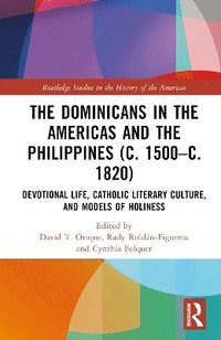 bokomslag The Dominicans in the Americas and the Philippines (c. 1500c. 1820)