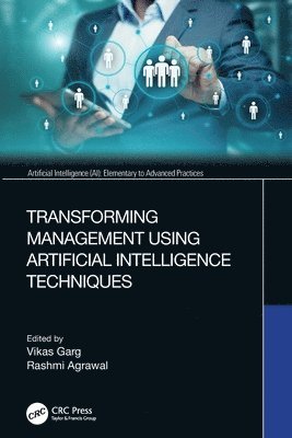 Vikas Garg, Rashmi Agrawal, Noida,) Garg, Vikas (Symbiosis Institute of Business Management, Rashmi (MRIIRS) Agrawal - Transforming Management Using Artificial Intelligence Techniques, Häftad