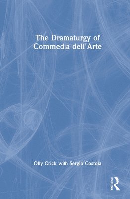 The Dramaturgy of Commedia dell'Arte 1