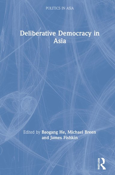 Baogang He, Michael Breen, James Fishkin - Deliberative Democracy in Asia, Inbunden