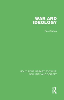 Eric Carlton - War and Ideology, Inbunden