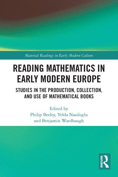 Philip Beeley, Yelda Nasifoglu, Benjamin Wardhaugh - Reading Mathematics in Early Modern Europe, Häftad