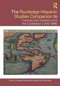 bokomslag The Routledge Hispanic Studies Companion to Colonial Latin America and the Caribbean (1492-1898)