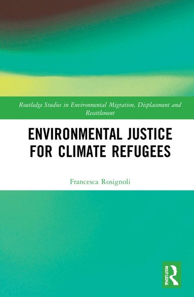 Francesca Rosignoli - Environmental Justice for Climate Refugees, Inbunden