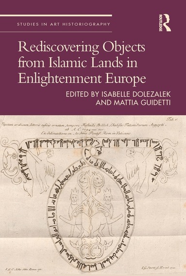 Isabelle Dolezalek, Mattia Guidetti - Rediscovering Objects from Islamic Lands in Enlightenment Europe, Inbunden