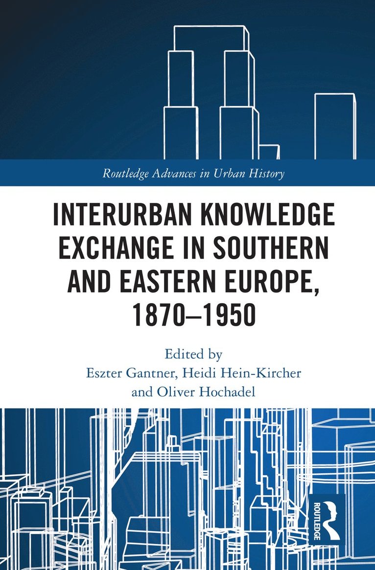 Interurban Knowledge Exchange in Southern and Eastern Europe, 18701950 1