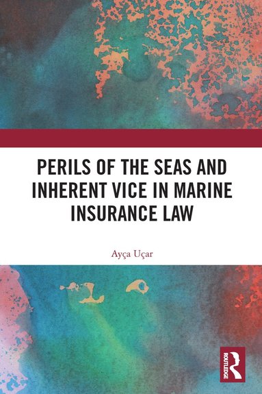 bokomslag Perils of the Seas and Inherent Vice in Marine Insurance Law