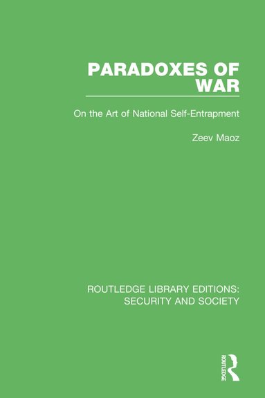 Zeev Maoz - Paradoxes of War, Inbunden