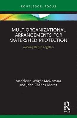 Madeleine Wright McNamara, John Charles Morris, USA) Morris, John Charles (Auburn University - Multiorganizational Arrangements for Watershed Protection, Häftad