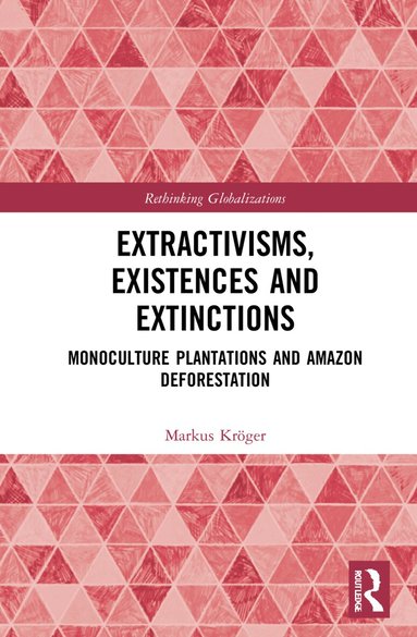 Markus Kröger - Extractivisms, Existences and Extinctions, Inbunden