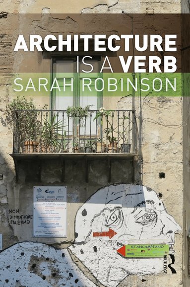 Sarah Robinson - Architecture is a Verb, Inbunden