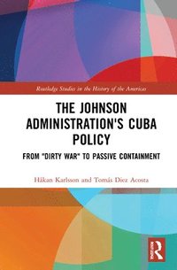 bokomslag The Johnson Administration's Cuba Policy