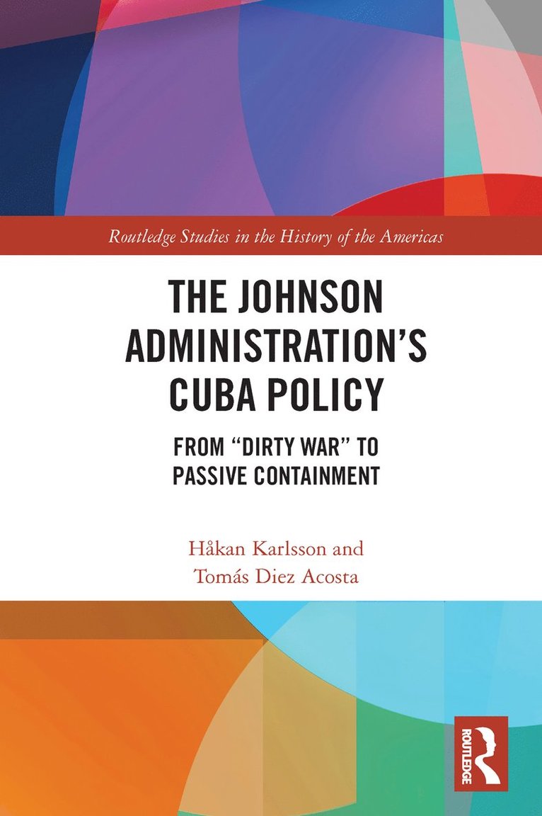Håkan Karlsson, Tomás Diez Acosta, Sweden) Karlsson, Hakan (University of Gothenburg, Cuba) Diez Acosta, Tomas (Instituto de Historia de Cuba, Tomás - Johnson Administration's Cuba Policy, Häftad