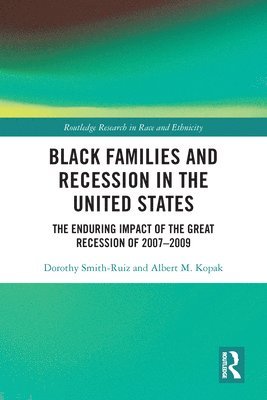 Dorothy Smith-Ruiz, Albert M. Kopak, USA) Smith-Ruiz, Dorothy (University of North Carolina at Charlotte, USA) Kopak, Albert M. (Western Carolina University, Albert M Kopak - Black Families and Recession in the United States, Häftad