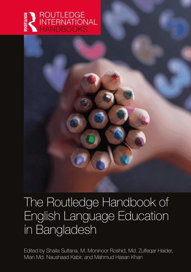 Shaila Sultana, M. Moninoor Roshid, Md. Zulfeqar Haider, Mian Md. Naushaad Kabir, Mahmud Hasan Khan - Routledge Handbook of English Language Education in Bangladesh, Häftad