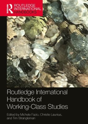 Michele Fazio, Christie Launius, Tim Strangleman, USA) Fazio, Michele (University of North Carolina, USA) Launius, Christie (University of Wisconsin, Oshkosh, UK) Strangleman, Tim (University of Kent - Routledge International Handbook of Working-Class Studies, Häftad
