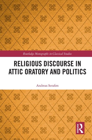 Andreas Serafim - Religious Discourse in Attic Oratory and Politics, Häftad