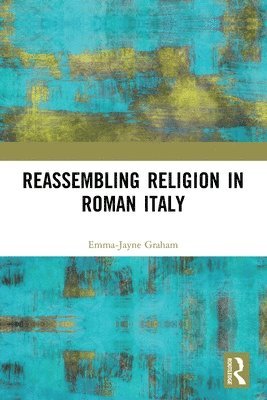 Emma-Jayne Graham - Reassembling Religion in Roman Italy, Häftad