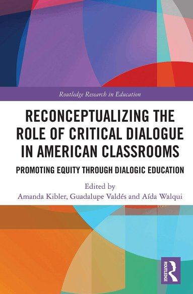 Amanda Kibler, Guadalupe Valdés, Aída Walqui - Reconceptualizing the Role of Critical Dialogue in American Classrooms, Häftad