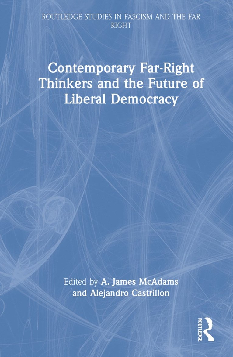 A. James McAdams, Alejandro Castrillon, USA) McAdams, A. James (University of Notre Dame, USA) Castrillon, Alejandro (University of Notre Dame, A. James Mcadams - Contemporary Far-Right Thinkers and the Future of Liberal Democracy, Inbunden