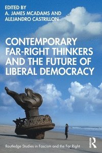 bokomslag Contemporary Far-Right Thinkers and the Future of Liberal Democracy