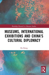 bokomslag Museums, International Exhibitions and China's Cultural Diplomacy