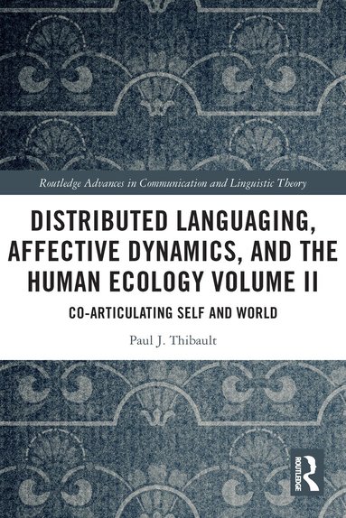 Paul J. Thibault - Distributed Languaging, Affective Dynamics, and the Human Ecology Volume II, Häftad