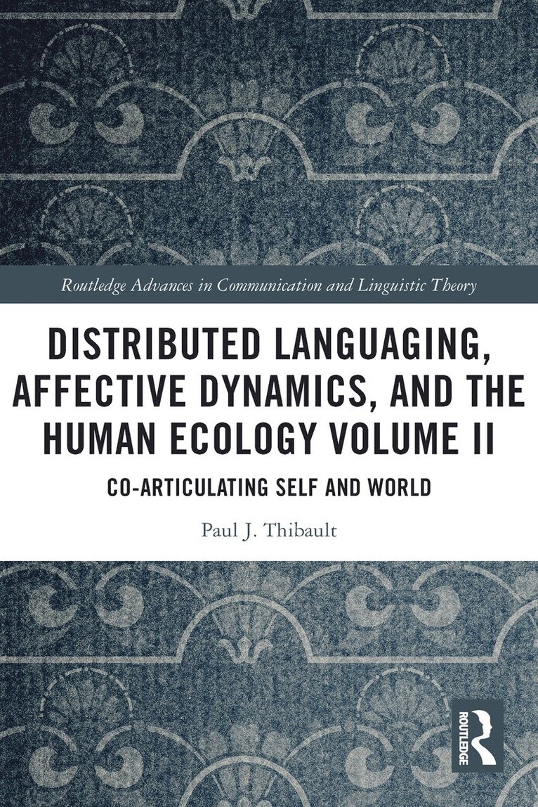 Paul J. Thibault, Norway) Thibault, Paul J. (University of Agder - Distributed Languaging, Affective Dynamics, and the Human Ecology Volume II, Häftad