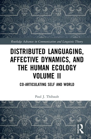 Paul J. Thibault - Distributed Languaging, Affective Dynamics, and the Human Ecology Volume II, Inbunden