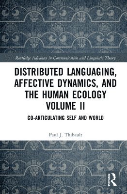 Distributed Languaging, Affective Dynamics, and the Human Ecology Volume II