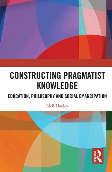 Neil Hooley - Constructing Pragmatist Knowledge, Häftad