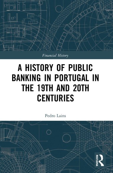 Pedro Lains - History of Public Banking in Portugal in the 19th and 20th Centuries, Häftad