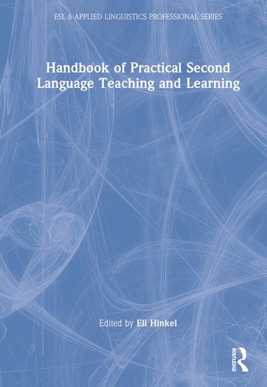 Eli Hinkel - Handbook of Practical Second Language Teaching and Learning, Inbunden