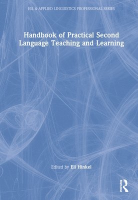 Eli Hinkel, USA) Hinkel, Eli (Seattle Pacific University - Handbook of Practical Second Language Teaching and Learning, Inbunden