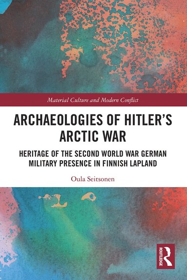Oula Seitsonen - Archaeologies of Hitler’s Arctic War, Häftad