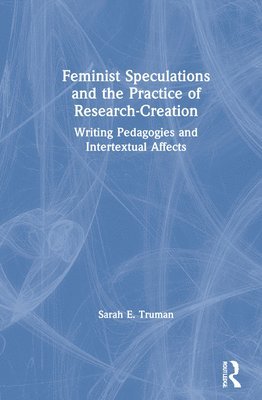 Feminist Speculations and the Practice of Research-Creation 1