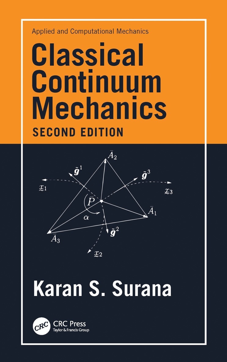 Karan S. Surana, USA) Surana, Karan S. (University of Kansas - Classical Continuum Mechanics, Inbunden