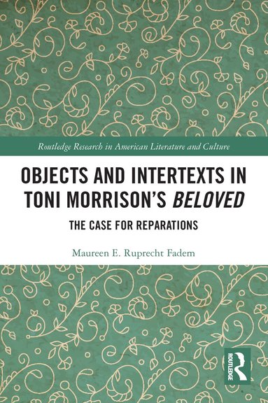 Maureen E. Ruprecht Fadem - Objects and Intertexts in Toni Morrison’s "Beloved", Häftad