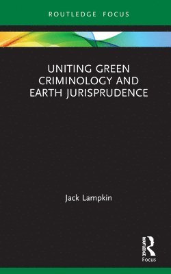 Uniting Green Criminology and Earth Jurisprudence 1