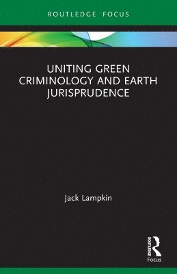 Jack Lampkin - Uniting Green Criminology and Earth Jurisprudence, Häftad